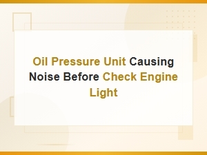 Oil Pressure Unit Causing Noise Before Check Engine Light